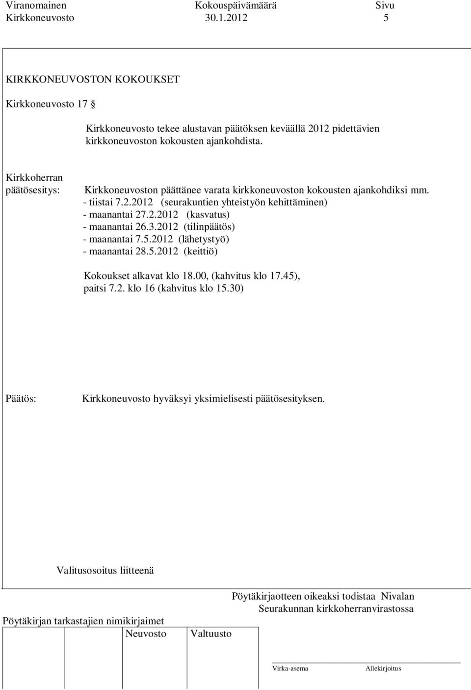 kokousten ajankohdista. Kirkkoherran Kirkkoneuvoston päättänee varata kirkkoneuvoston kokousten ajankohdiksi mm. - tiistai 7.2.