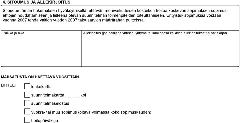 Erityistukisopimuksia voidaan vuonna 2007 tehdä valtion vuoden 2007 talousarvion määrärahan puitteissa.