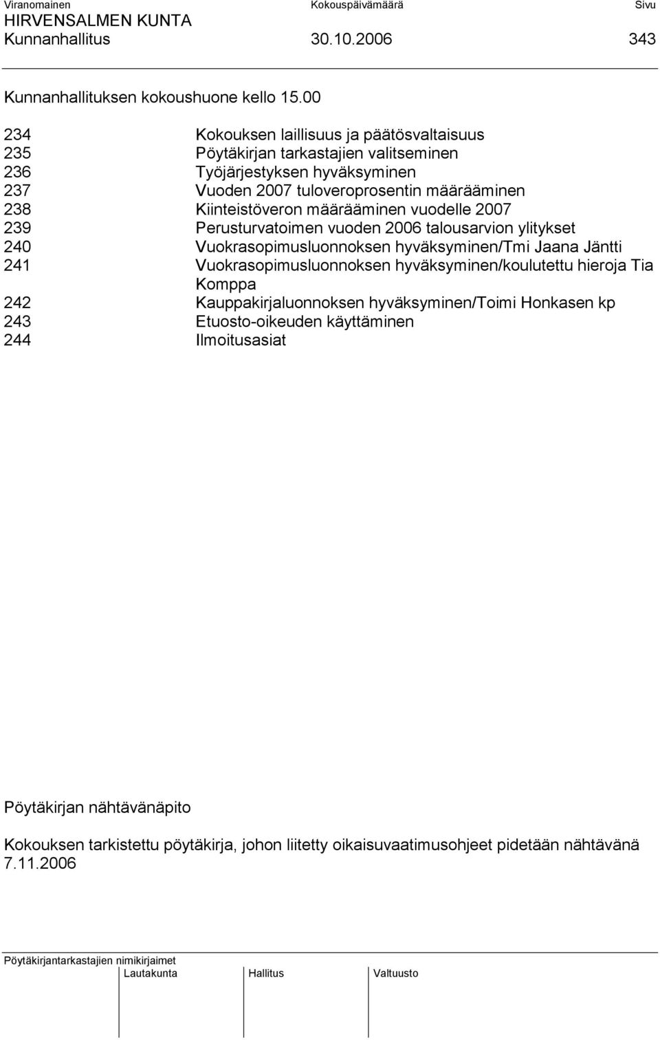 Kiinteistöveron määrääminen vuodelle 2007 239 Perusturvatoimen vuoden 2006 talousarvion ylitykset 240 Vuokrasopimusluonnoksen hyväksyminen/tmi Jaana Jäntti 241