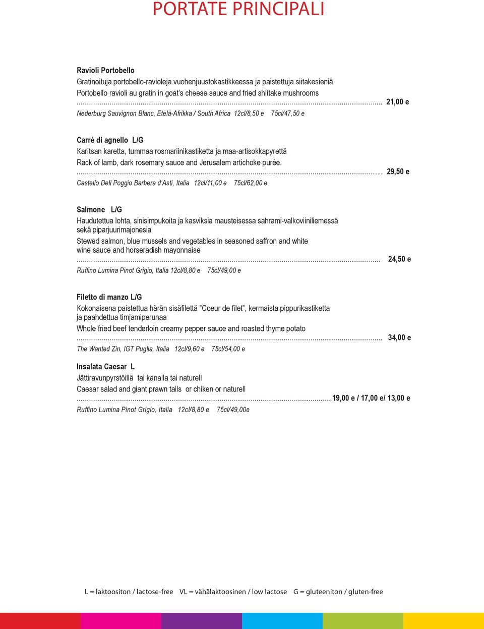 .. 21,00 e Nederburg Sauvignon Blanc, Etelä-Afrikka / South Africa 12cl/8,50 e 75cl/47,50 e Carrè di agnello L/G Karitsan karetta, tummaa rosmariinikastiketta ja maa-artisokkapyrettä Rack of lamb,