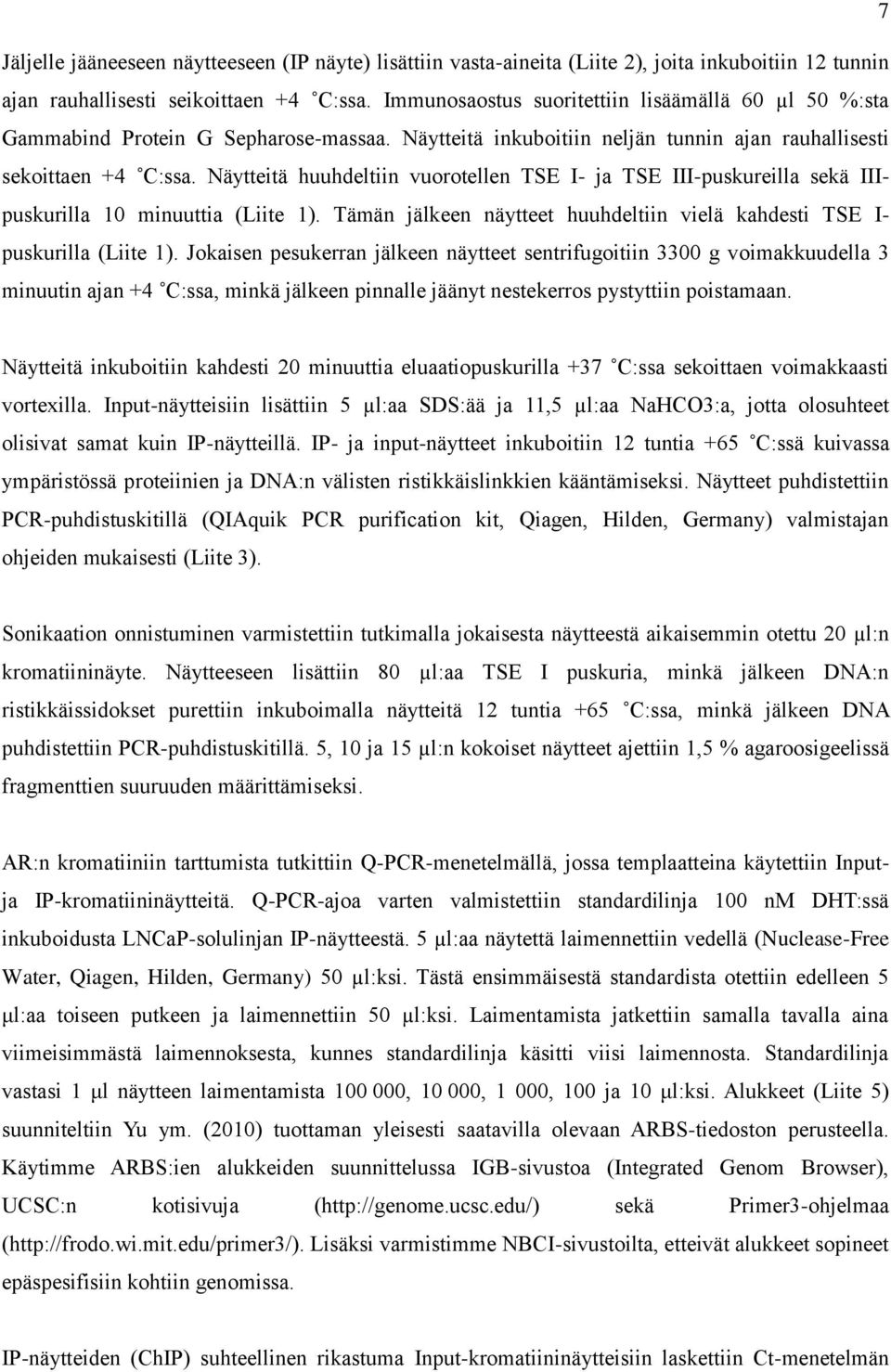 Näytteitä huuhdeltiin vuorotellen TSE I- ja TSE III-puskureilla sekä IIIpuskurilla 10 minuuttia (Liite 1). Tämän jälkeen näytteet huuhdeltiin vielä kahdesti TSE I- puskurilla (Liite 1).