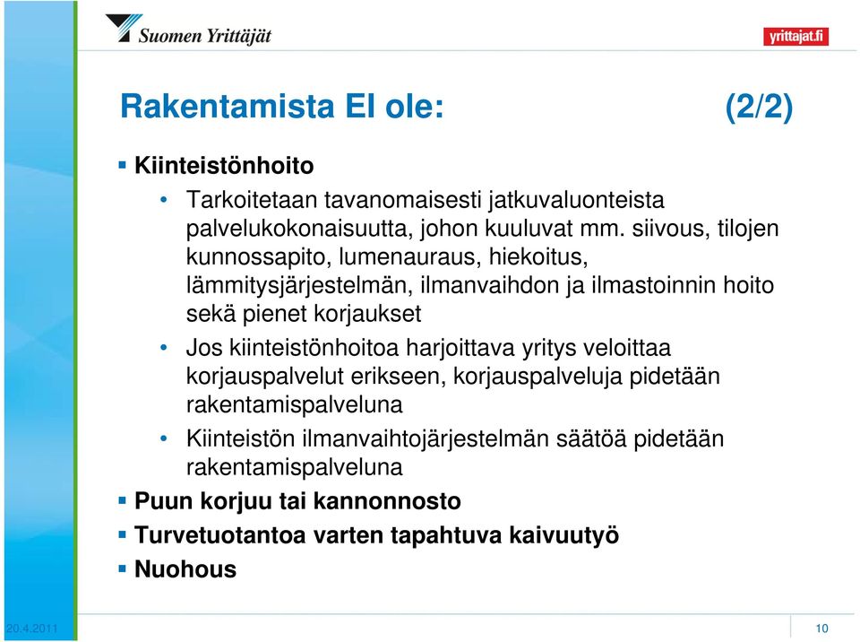 Jos kiinteistönhoitoa harjoittava yritys veloittaa korjauspalvelut erikseen, korjauspalveluja pidetään rakentamispalveluna Kiinteistön