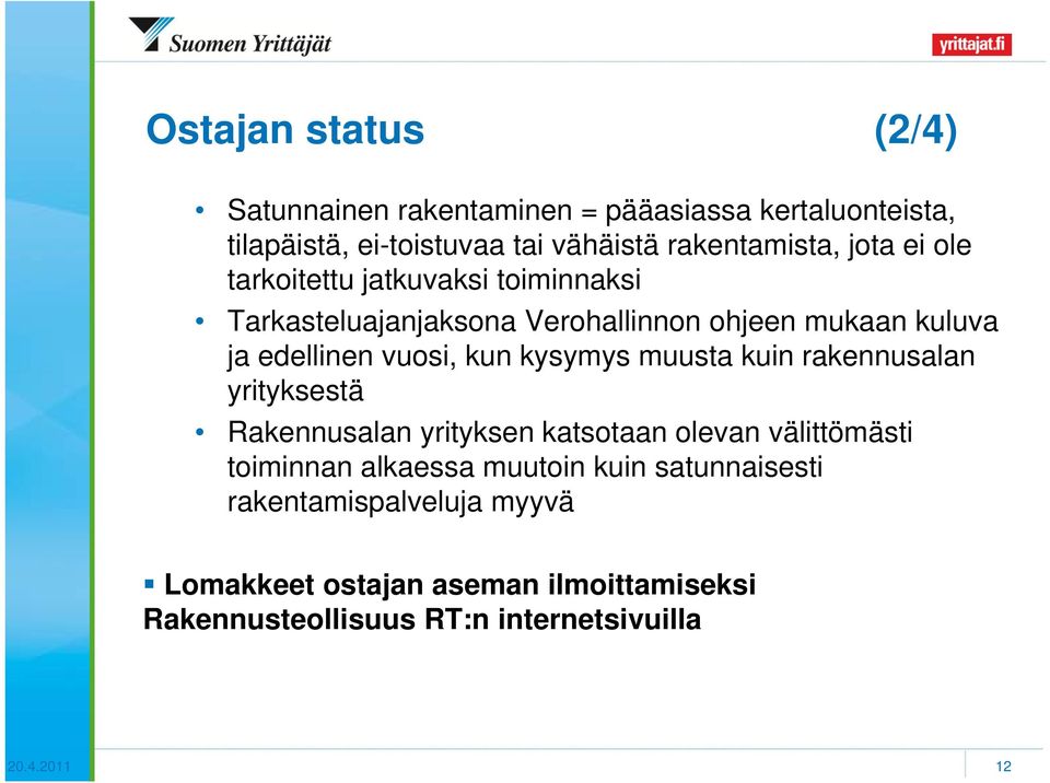 kysymys muusta kuin rakennusalan yrityksestä Rakennusalan yrityksen katsotaan olevan välittömästi toiminnan alkaessa muutoin kuin