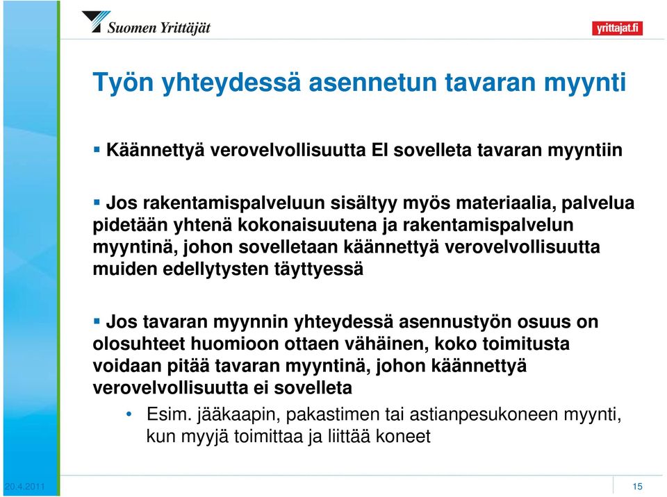 edellytysten täyttyessä Jos tavaran myynnin yhteydessä asennustyön osuus on olosuhteet huomioon ottaen vähäinen, koko toimitusta voidaan pitää