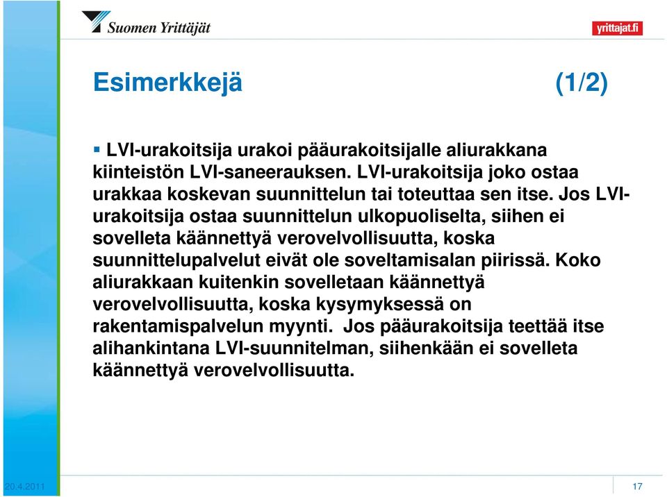 Jos LVIurakoitsija ostaa suunnittelun ulkopuoliselta, siihen ei sovelleta käännettyä verovelvollisuutta, koska suunnittelupalvelut eivät ole