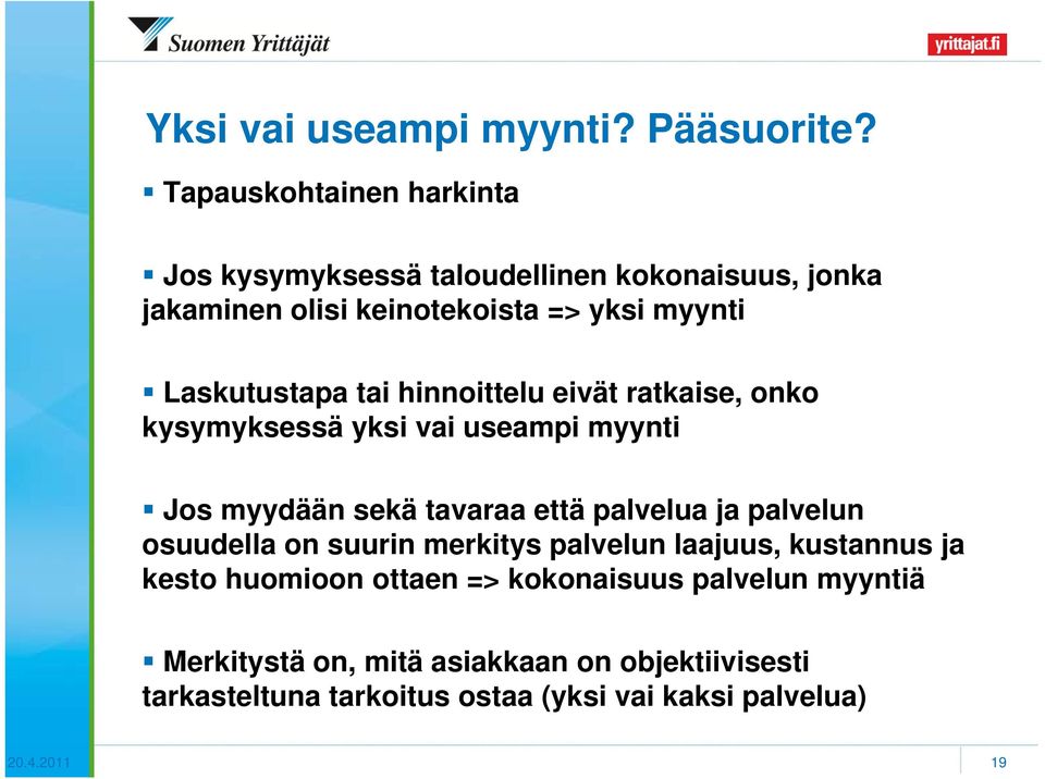 Laskutustapa tai hinnoittelu eivät ratkaise, onko kysymyksessä yksi vai useampi myynti Jos myydään sekä tavaraa että palvelua ja