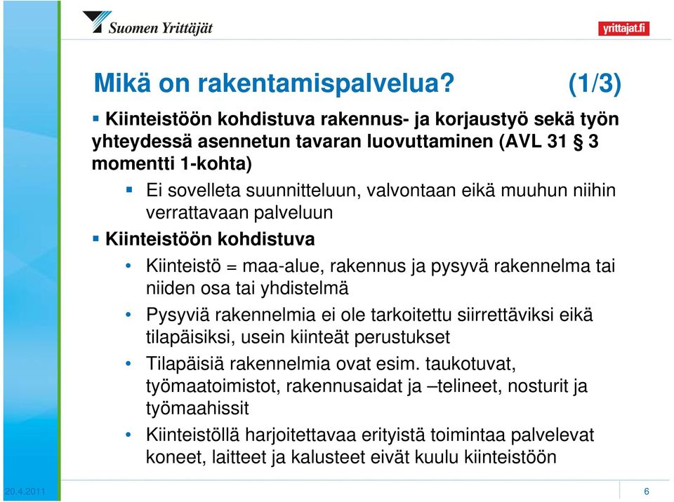 valvontaan eikä muuhun niihin verrattavaan palveluun Kiinteistöön kohdistuva Kiinteistö = maa-alue, rakennus ja pysyvä rakennelma tai niiden osa tai yhdistelmä Pysyviä