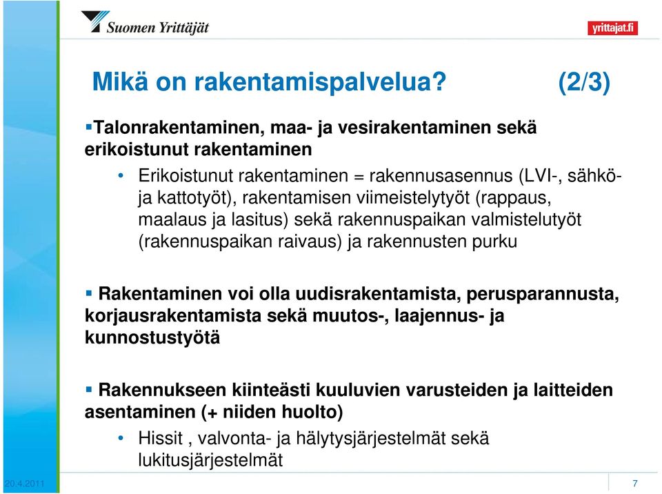 rakentamisen viimeistelytyöt (rappaus, maalaus ja lasitus) sekä rakennuspaikan valmistelutyöt (rakennuspaikan raivaus) ja rakennusten purku