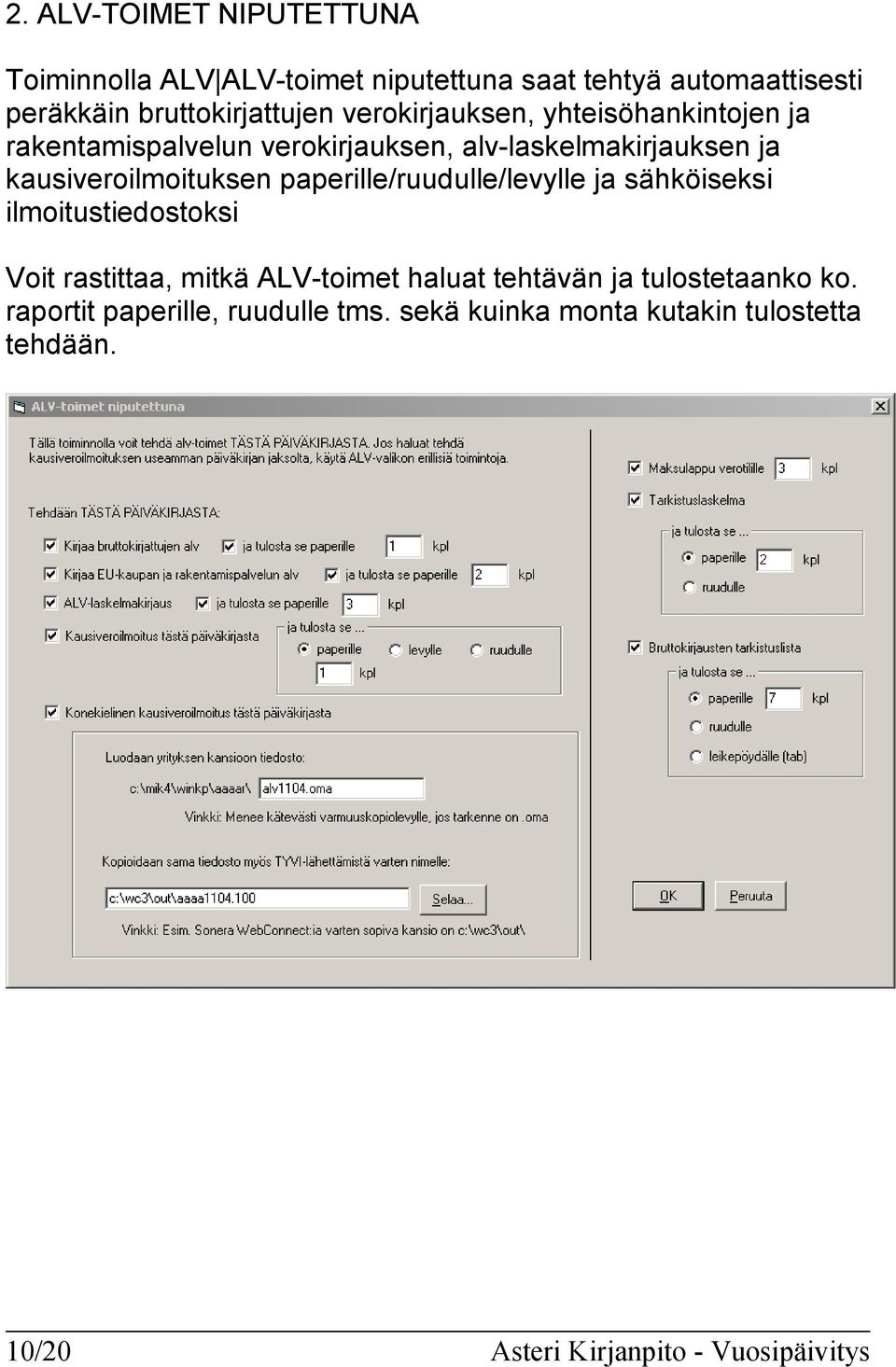 paperille/ruudulle/levylle ja sähköiseksi ilmoitustiedostoksi Voit rastittaa, mitkä ALV-toimet haluat tehtävän ja