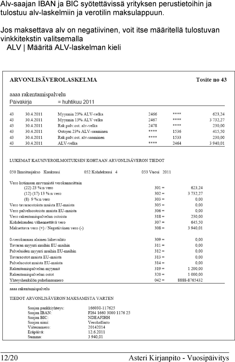 Jos maksettava alv on negatiivinen, voit itse määritellä tulostuvan