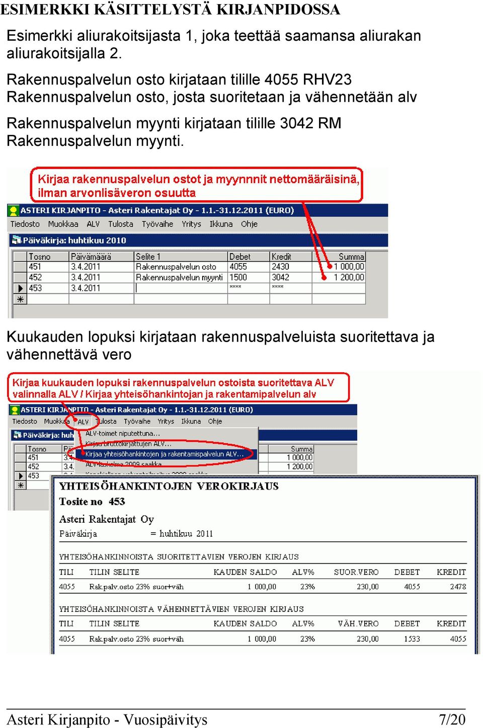 Rakennuspalvelun osto kirjataan tilille 4055 RHV23 Rakennuspalvelun osto, josta suoritetaan ja vähennetään