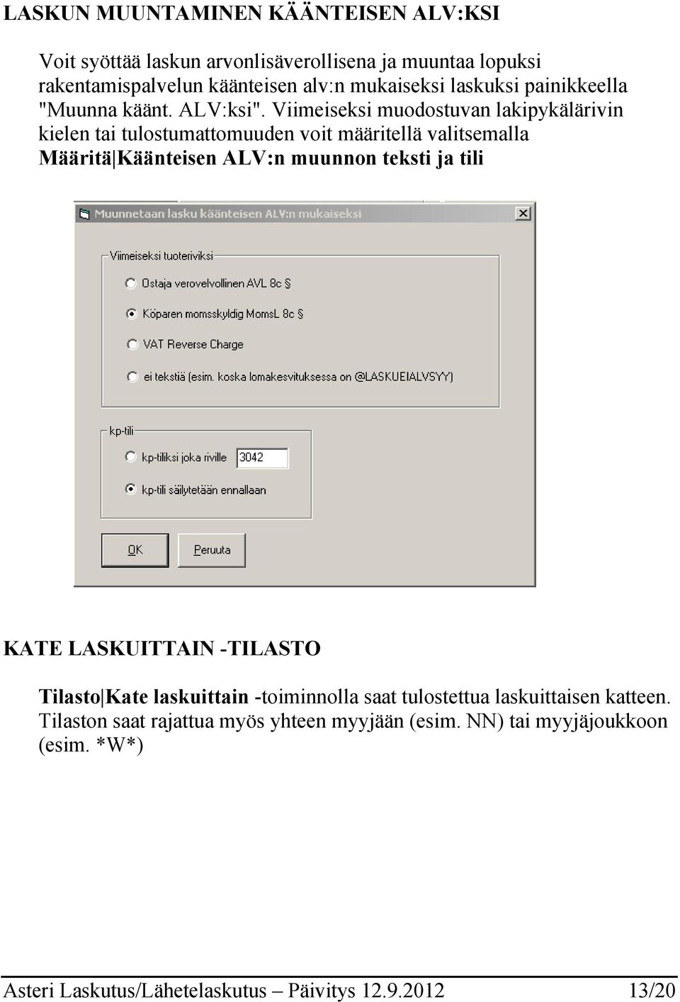 Viimeiseksi muodostuvan lakipykälärivin kielen tai tulostumattomuuden voit määritellä valitsemalla Määritä Käänteisen ALV:n muunnon teksti ja