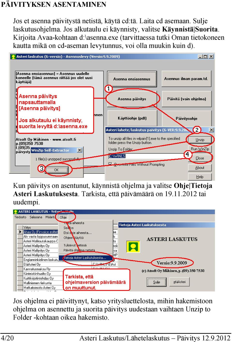 Kun päivitys on asentunut, käynnistä ohjelma ja valitse Ohje Tietoja Asteri Laskutuksesta. Tarkista, että päivämäärä on 19.11.2012 tai uudempi.