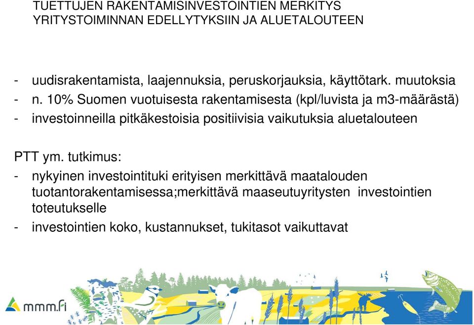 10% Suomen vuotuisesta rakentamisesta (kpl/luvista ja m3-määrästä) - investoinneilla pitkäkestoisia positiivisia vaikutuksia