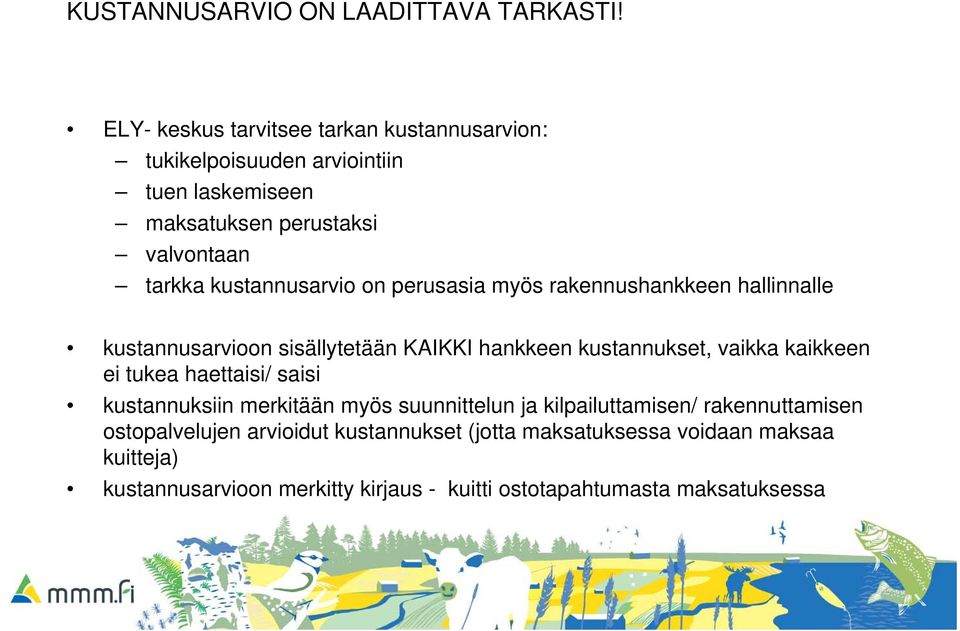 kustannusarvio on perusasia myös rakennushankkeen hallinnalle kustannusarvioon sisällytetään KAIKKI hankkeen kustannukset, vaikka kaikkeen ei