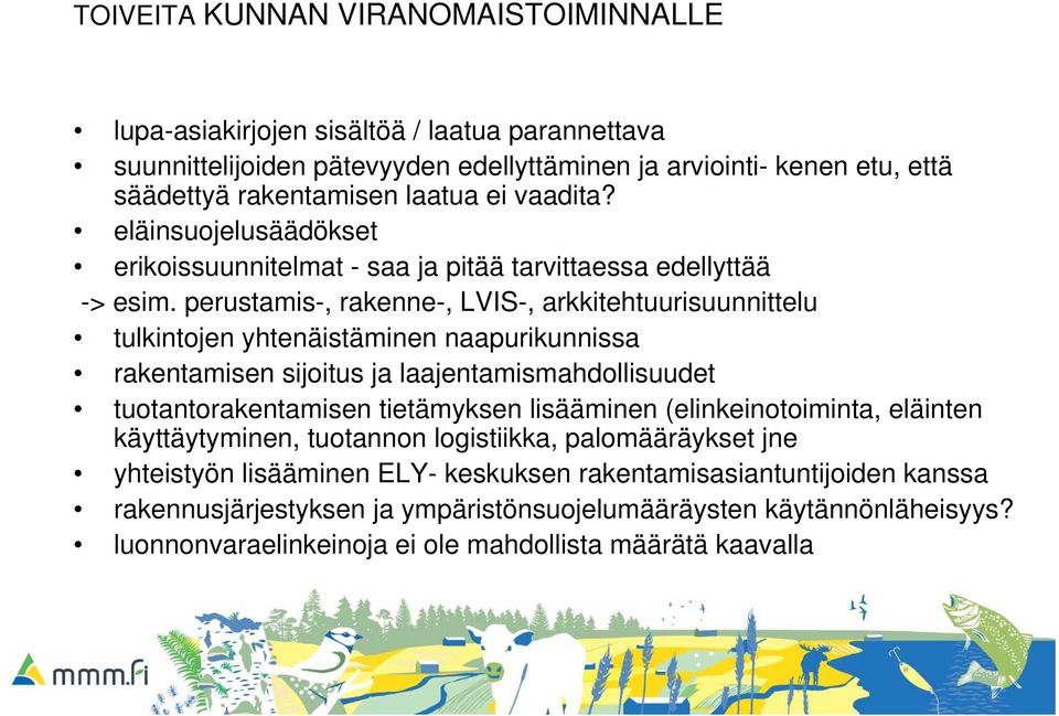 perustamis-, rakenne-, LVIS-, arkkitehtuurisuunnittelu tulkintojen yhtenäistäminen naapurikunnissa rakentamisen sijoitus ja laajentamismahdollisuudet tuotantorakentamisen tietämyksen lisääminen
