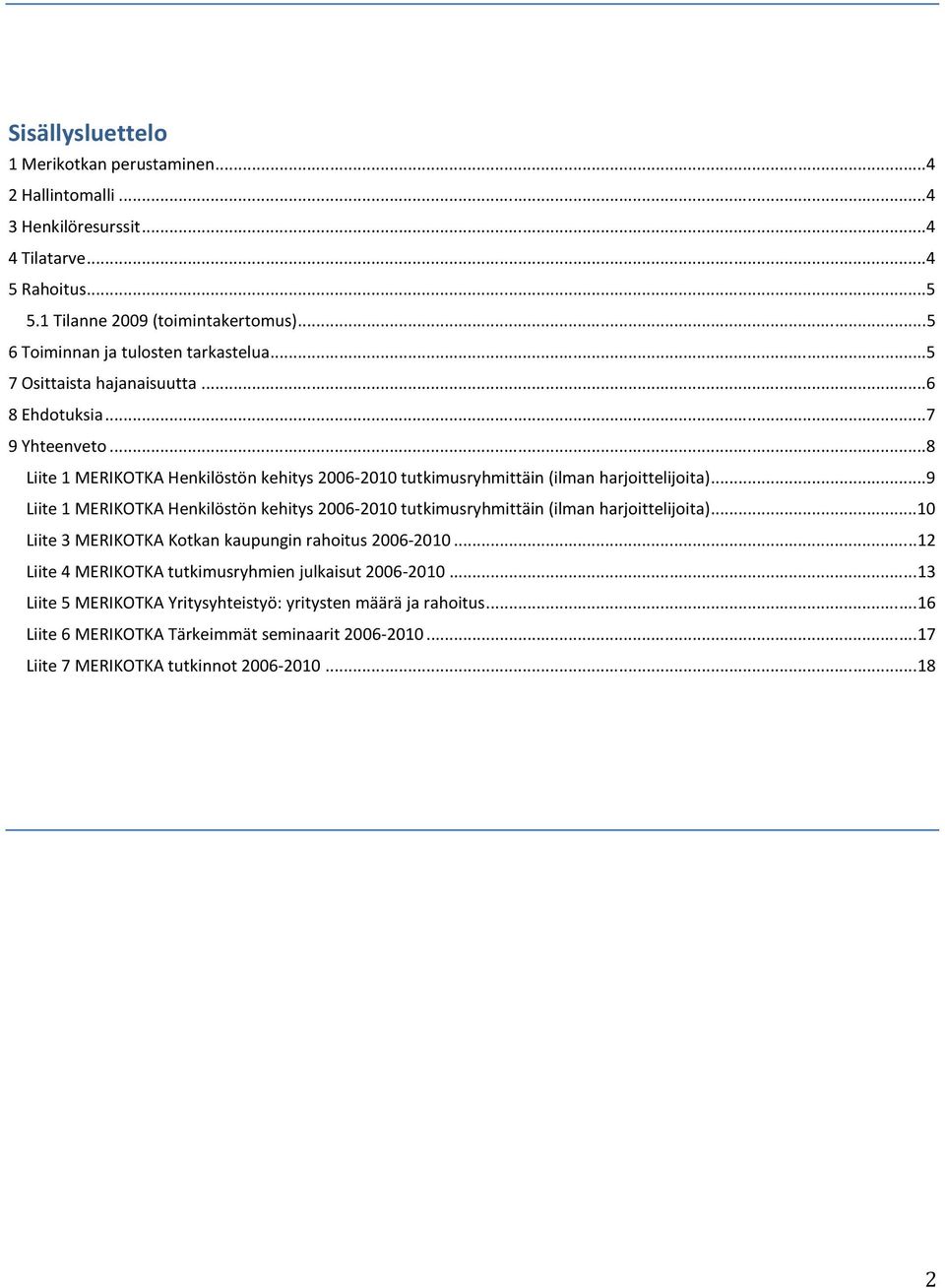 .. 8 Liite 1 MERIKOTKA Henkilöstön kehitys 2006-2010 tutkimusryhmittäin (ilman harjoittelijoita).