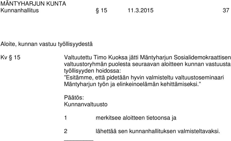 Sosialidemokraattisen valtuustoryhmän puolesta seuraavan aloitteen kunnan vastuusta työllisyyden hoidossa: