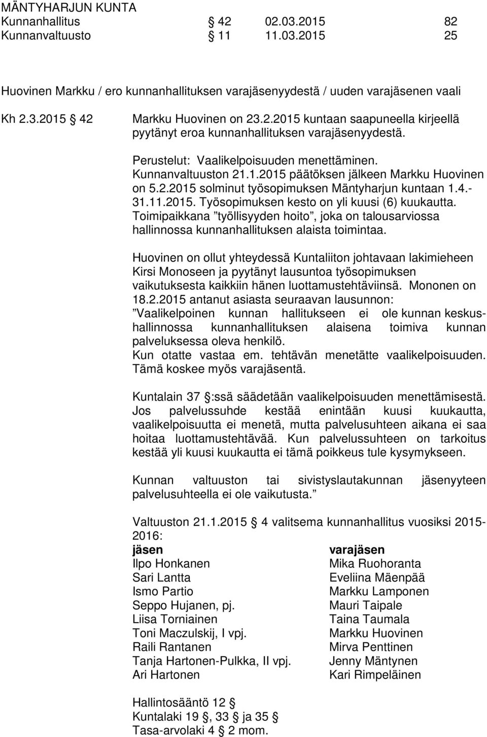 Toimipaikkana työllisyyden hoito, joka on talousarviossa hallinnossa kunnanhallituksen alaista toimintaa.