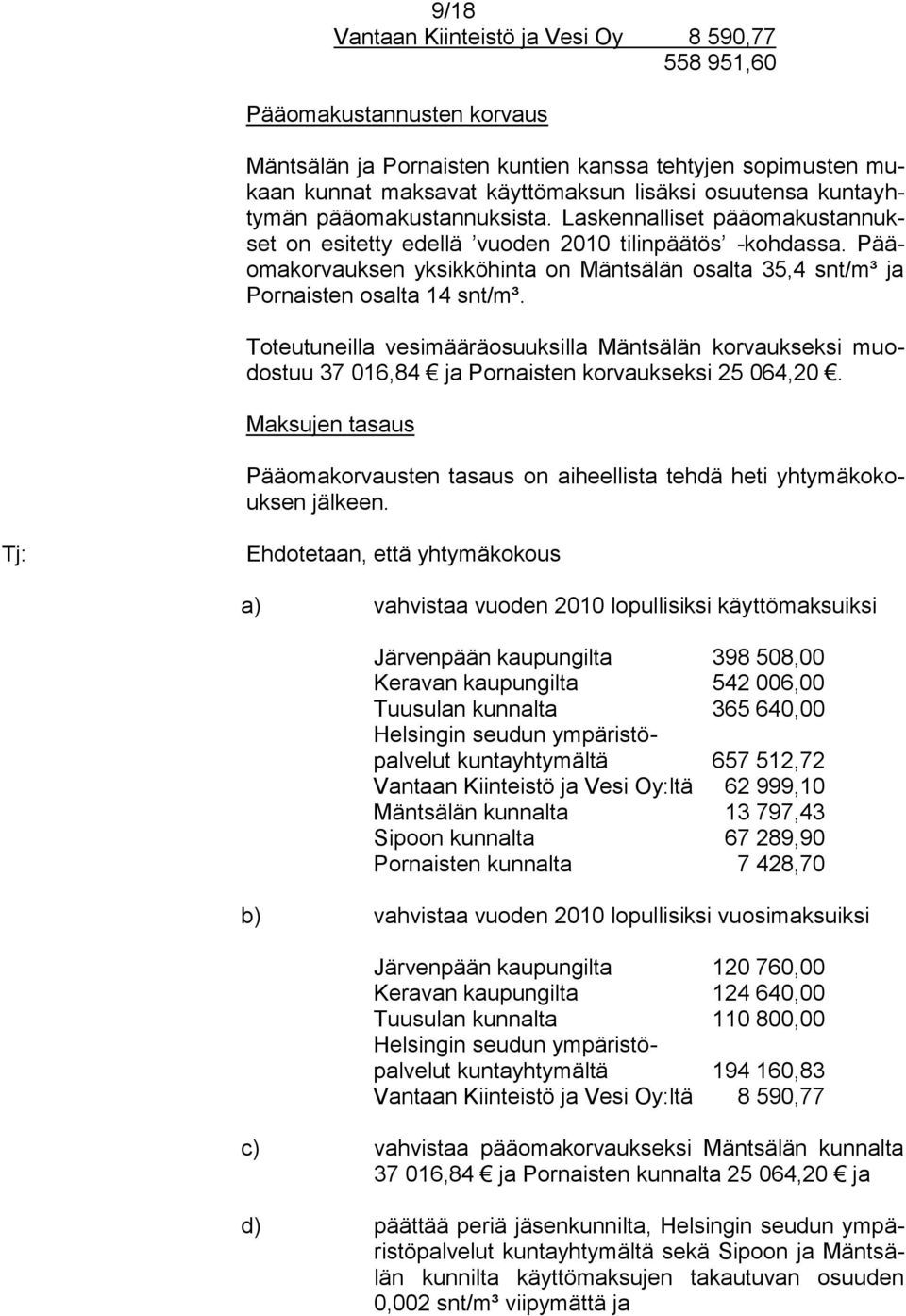Pääomakorvauksen yksikköhinta on Mäntsälän osalta 35,4 snt/m³ ja Pornaisten osalta 14 snt/m³.