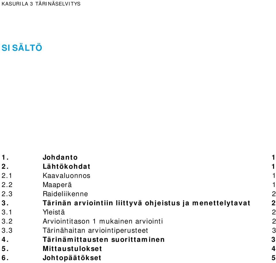 Tärinän ariointiin liittyä ohjeistus ja menettelytaat 2 3.1 Yleistä 2 3.