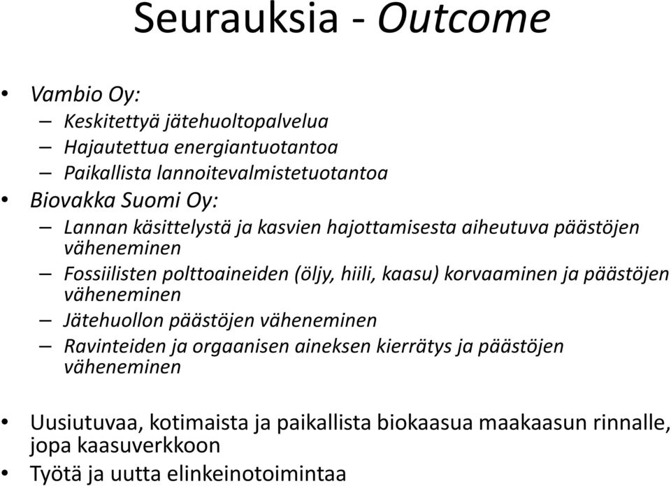 hiili, kaasu) korvaaminen ja päästöjen väheneminen Jätehuollon päästöjen väheneminen Ravinteiden ja orgaanisen aineksen kierrätys ja