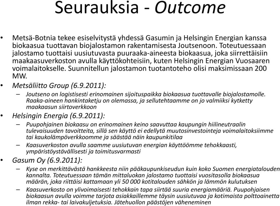 it ll Suunnitellun jalostamon jl tuotantoteho t t t olisi i maksimissaan ki i 200 MW. Metsäliitto Group (6.9.