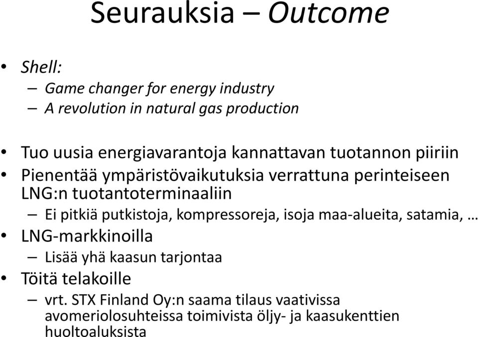 tuotantoterminaaliin Ei pitkiä putkistoja, kompressoreja, isoja maa alueita alueita, satamia, LNG markkinoilla Lisää yhä