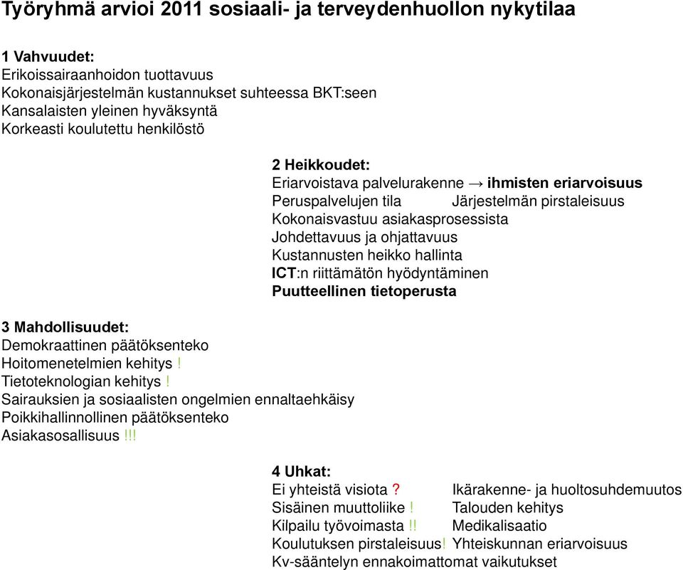 Sairauksien ja sosiaalisten ongelmien ennaltaehkäisy Poikkihallinnollinen päätöksenteko Asiakasosallisuus!