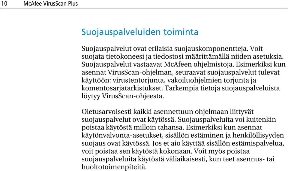 Esimerkiksi kun asennat VirusScan-ohjelman, seuraavat suojauspalvelut tulevat käyttöön: virustentorjunta, vakoiluohjelmien torjunta ja komentosarjatarkistukset.