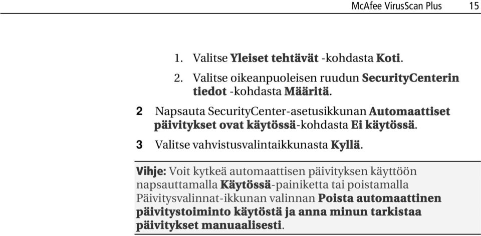 2 Napsauta SecurityCenter-asetusikkunan Automaattiset päivitykset ovat käytössä-kohdasta Ei käytössä.