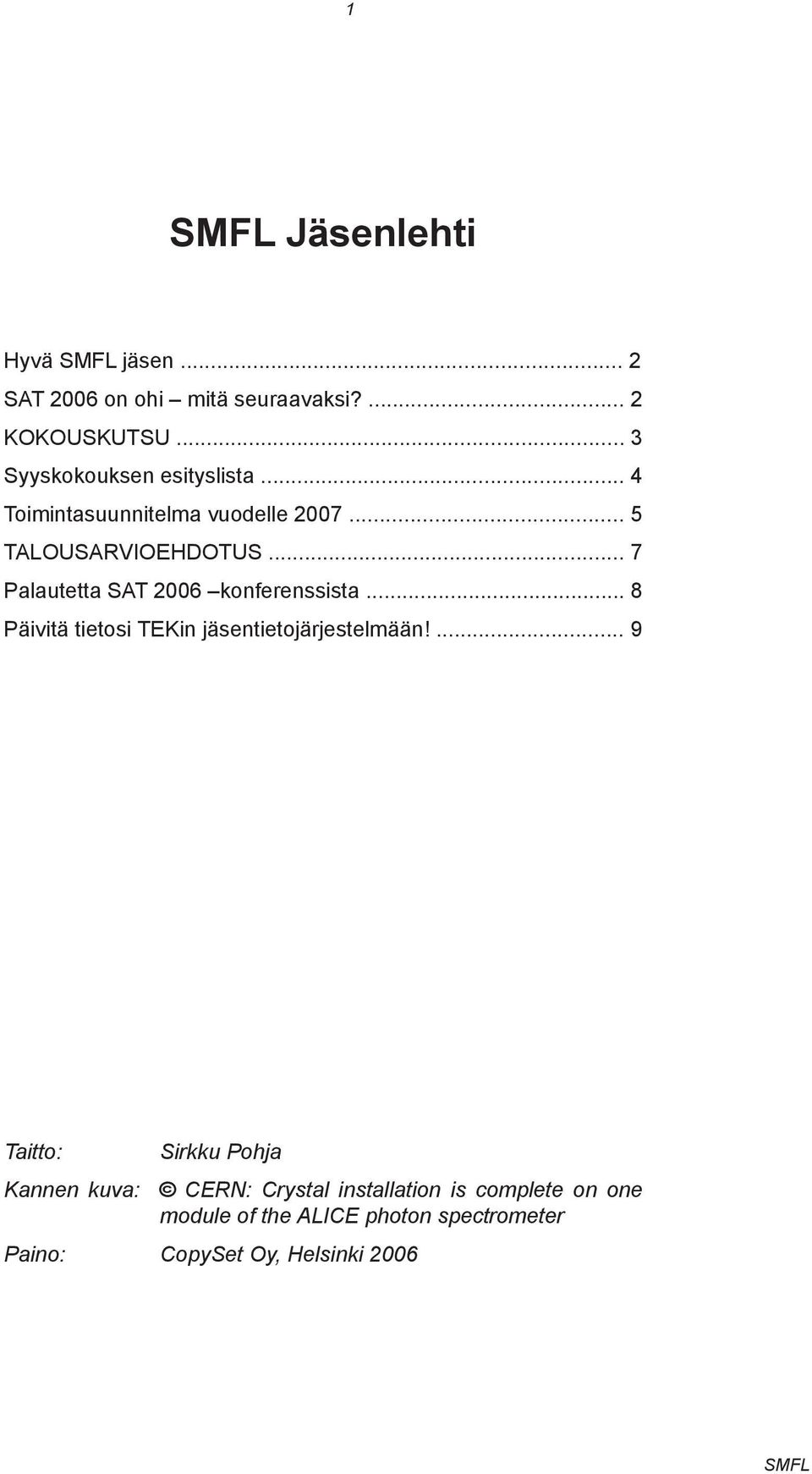 .. 7 Palautetta SAT 2006 konferenssista... 8 Päivitä tietosi TEKin jäsentietojärjestelmään!