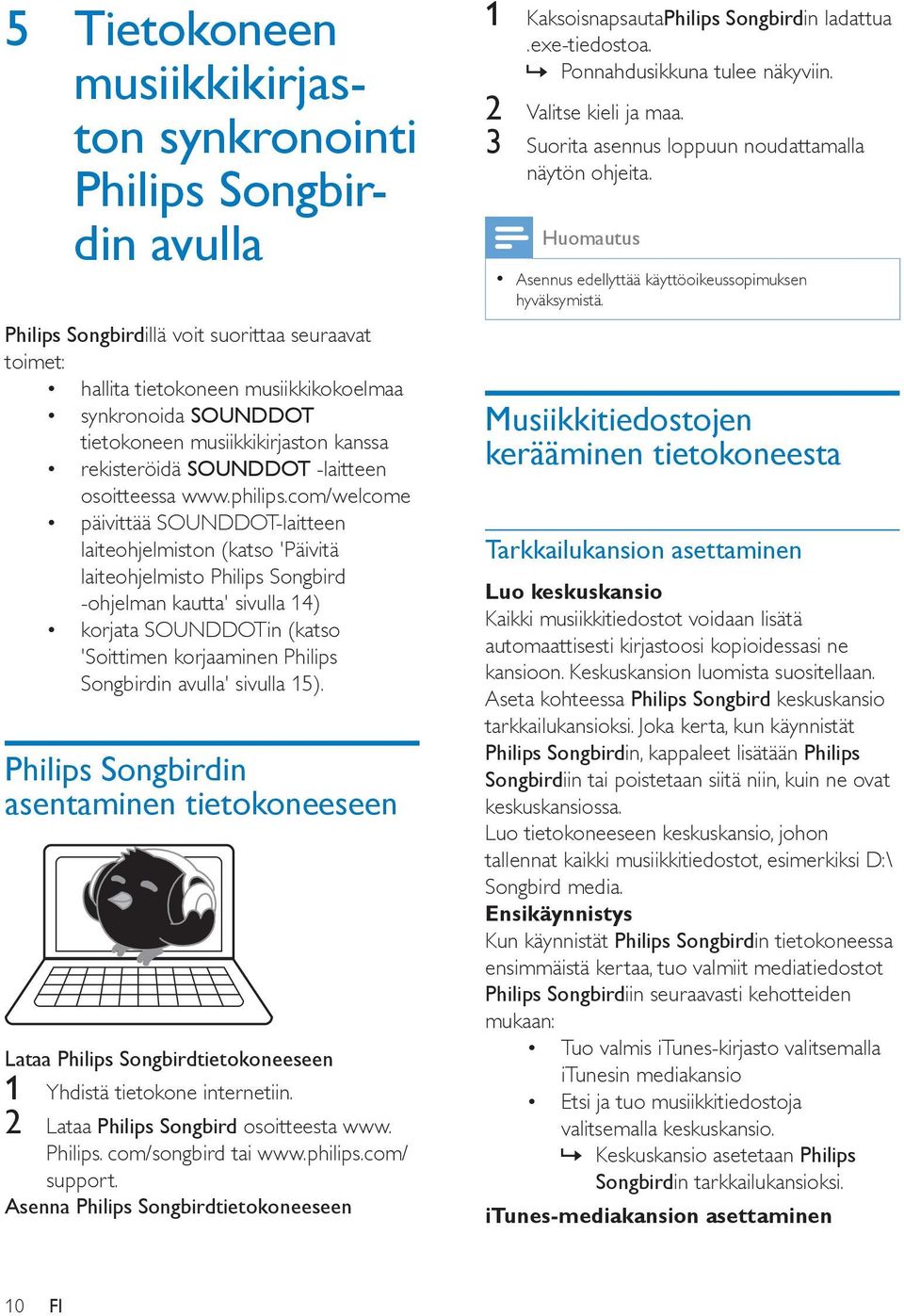com/welcome päivittää SOUNDDOT-laitteen laiteohjelmiston (katso 'Päivitä laiteohjelmisto Philips Songbird -ohjelman kautta' sivulla 14) korjata SOUNDDOTin (katso 'Soittimen korjaaminen Philips