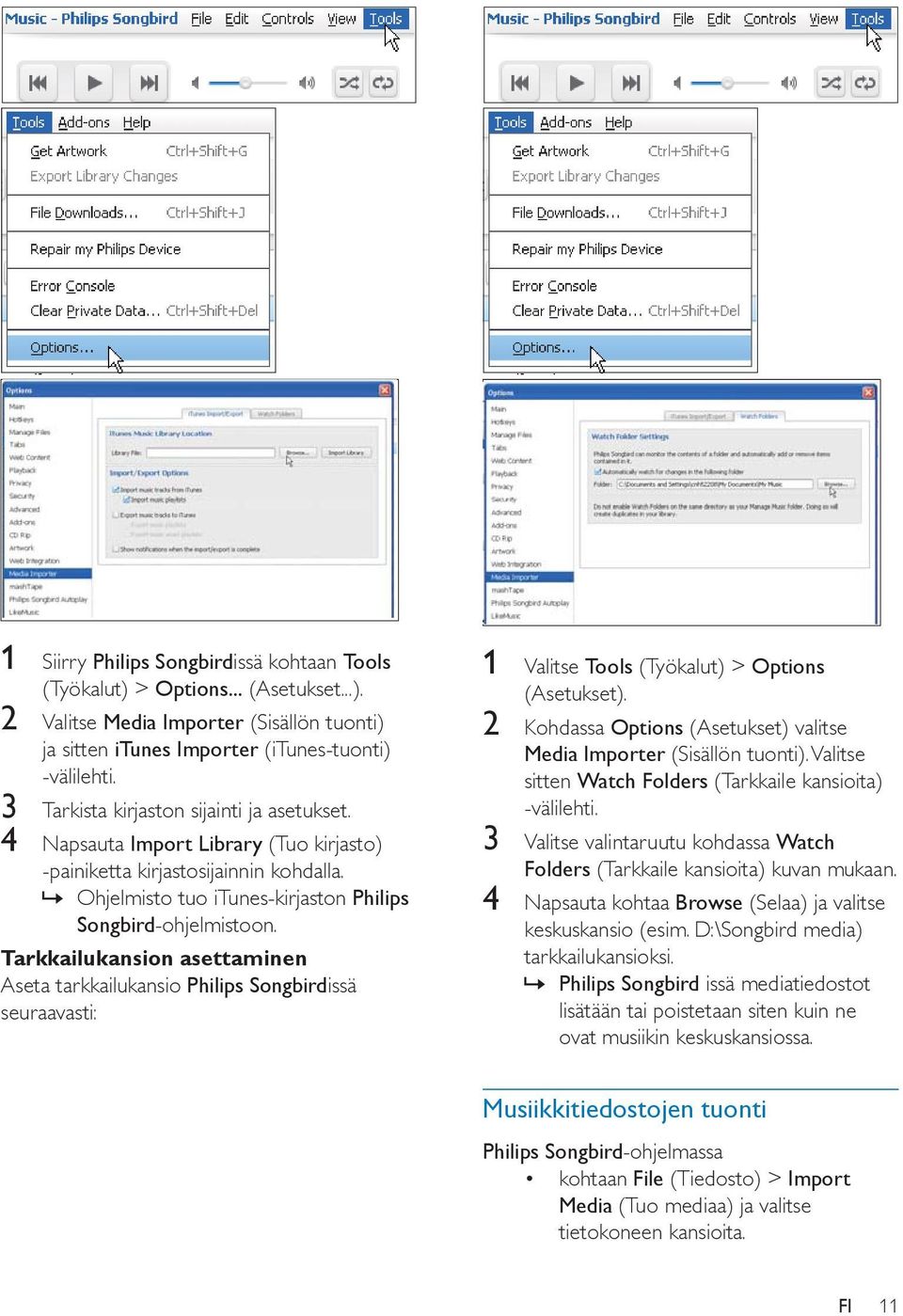 Tarkkailukansion asettaminen Aseta tarkkailukansio Philips Songbirdissä seuraavasti: 1 Valitse Tools (Työkalut) > Options (Asetukset).