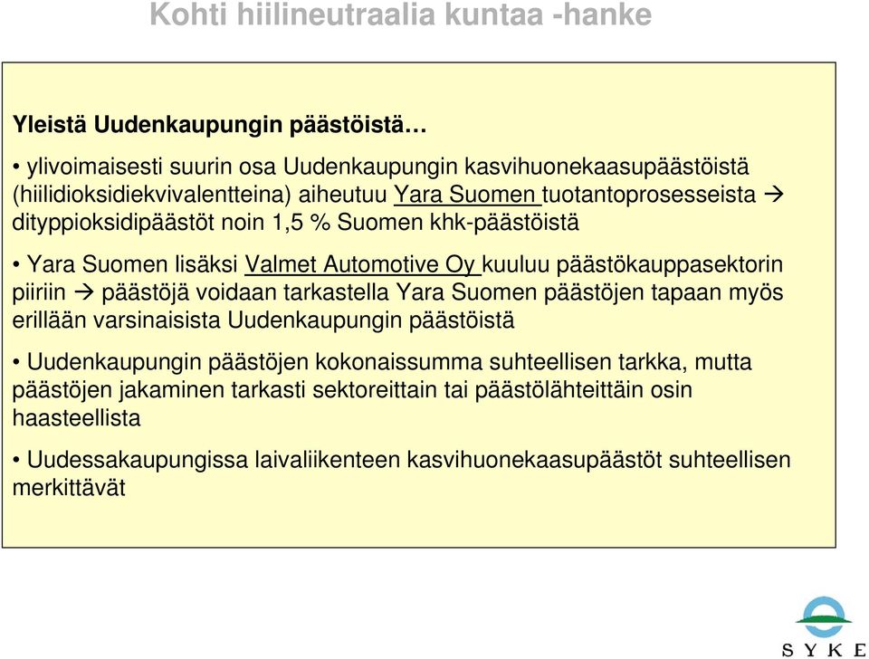 voidaan tarkastella Yara Suomen päästöjen tapaan myös erillään varsinaisista Uudenkaupungin päästöistä Uudenkaupungin päästöjen kokonaissumma suhteellisen tarkka,