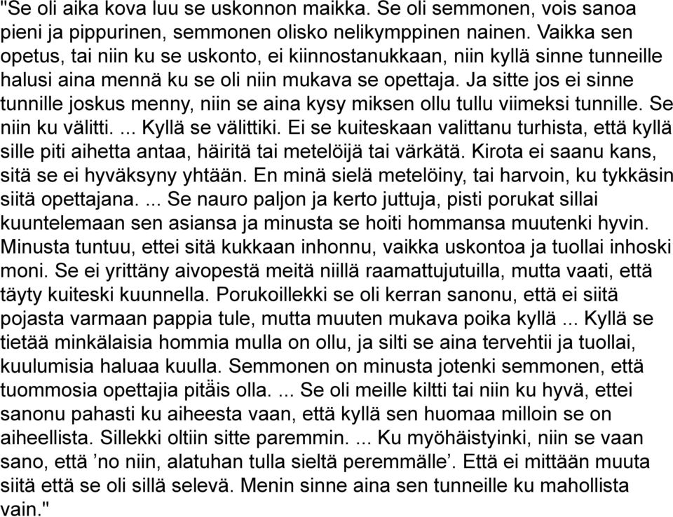 Ja sitte jos ei sinne tunnille joskus menny, niin se aina kysy miksen ollu tullu viimeksi tunnille. Se niin ku välitti.... Kyllä se välittiki.