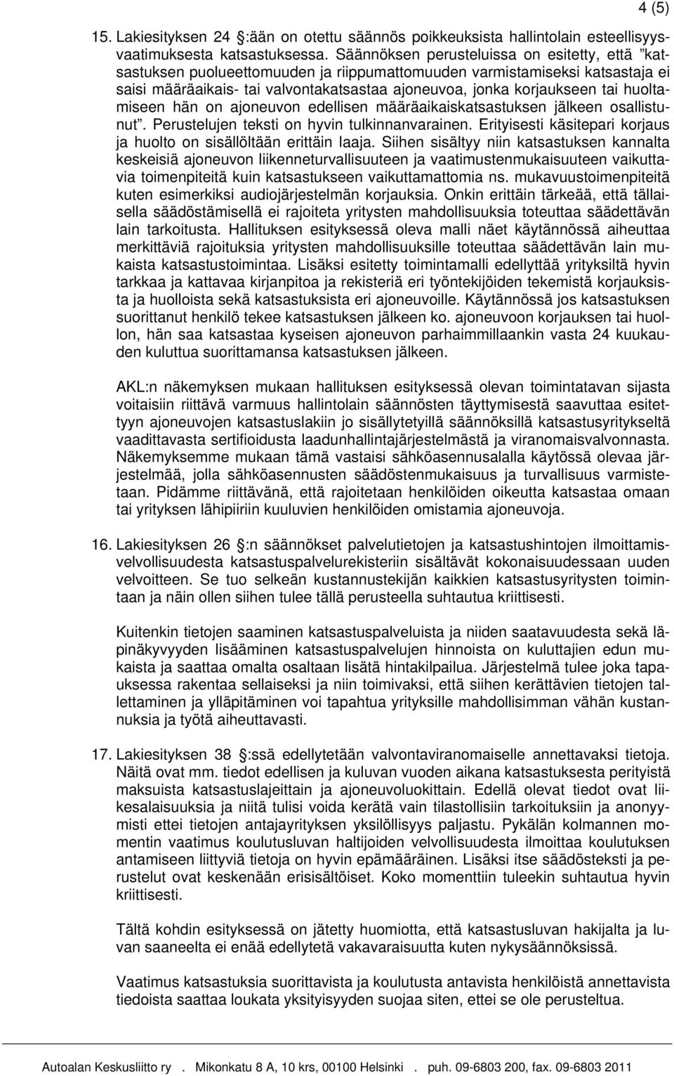 huoltamiseen hän on ajoneuvon edellisen määräaikaiskatsastuksen jälkeen osallistunut. Perustelujen teksti on hyvin tulkinnanvarainen.