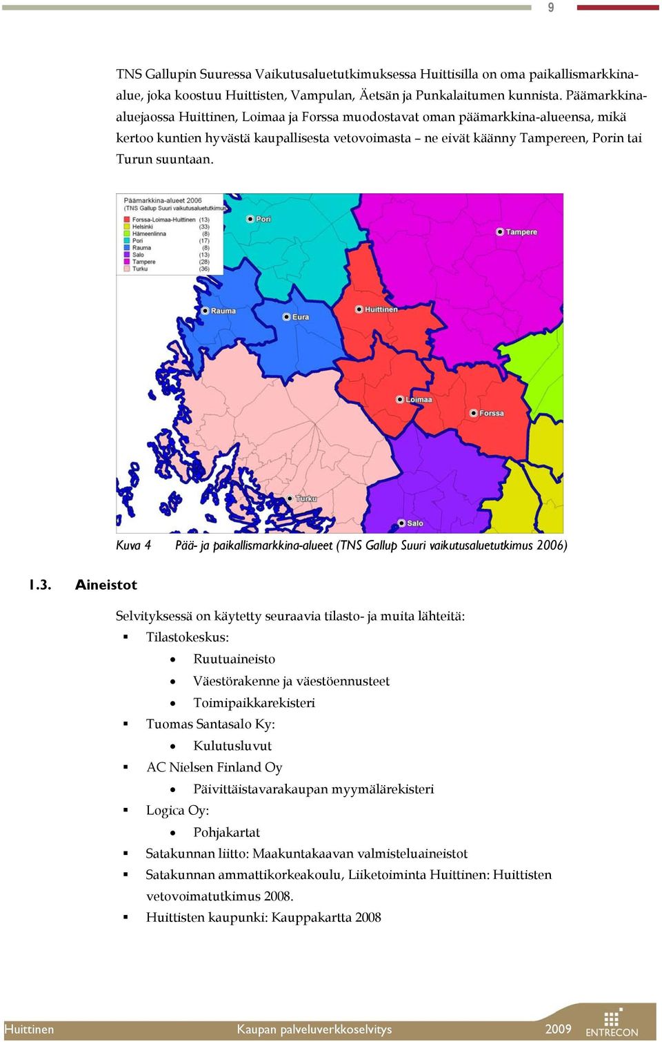 Kuva 4 Pää- ja paikallismarkkina-alueet (TNS Gallup Suuri vaikutusaluetutkimus 2006) 1.3.