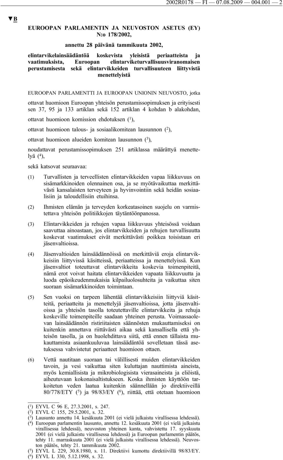 elintarviketurvallisuusviranomaisen perustamisesta sekä elintarvikkeiden turvallisuuteen liittyvistä menettelyistä EUROOPAN PARLAMENTTI JA EUROOPAN UNIONIN NEUVOSTO, jotka ottavat huomioon Euroopan