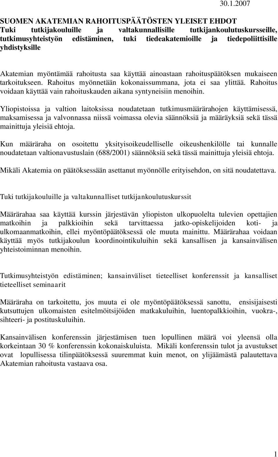 Rahoitus voidaan käyttää vain rahoituskauden aikana syntyneisiin menoihin.