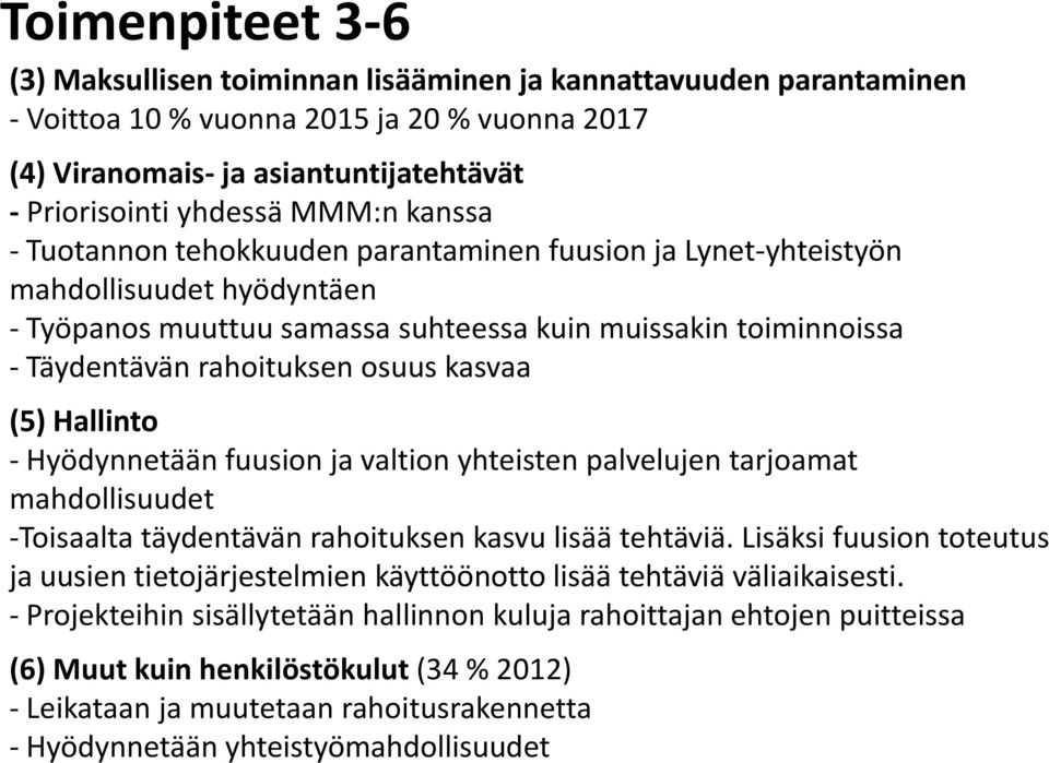 osuus kasvaa (5) Hallinto - Hyödynnetään fuusion ja valtion yhteisten palvelujen tarjoamat mahdollisuudet -Toisaalta täydentävän rahoituksen kasvu lisää tehtäviä.