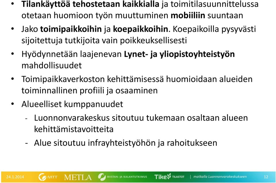 Koepaikoilla pysyvästi sijoitettuja tutkijoita vain poikkeuksellisesti Hyödynnetään laajenevan Lynet- ja yliopistoyhteistyön