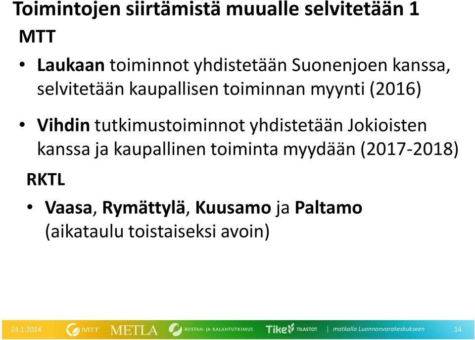 tutkimustoiminnot yhdistetään Jokioisten kanssa ja kaupallinen toiminta myydään