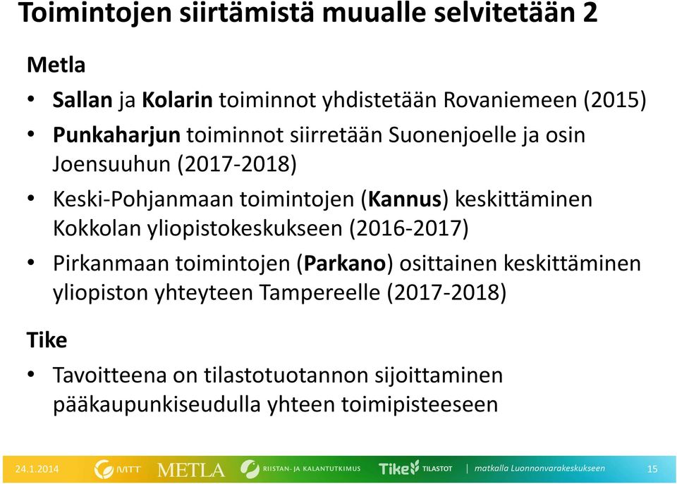 Kokkolan yliopistokeskukseen (2016-2017) Pirkanmaan toimintojen (Parkano) osittainen keskittäminen yliopiston yhteyteen