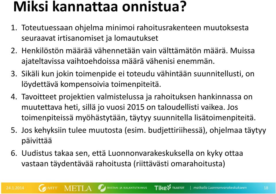 Tavoitteet projektien valmistelussa ja rahoituksen hankinnassa on muutettava heti, sillä jo vuosi 2015 on taloudellisti vaikea.