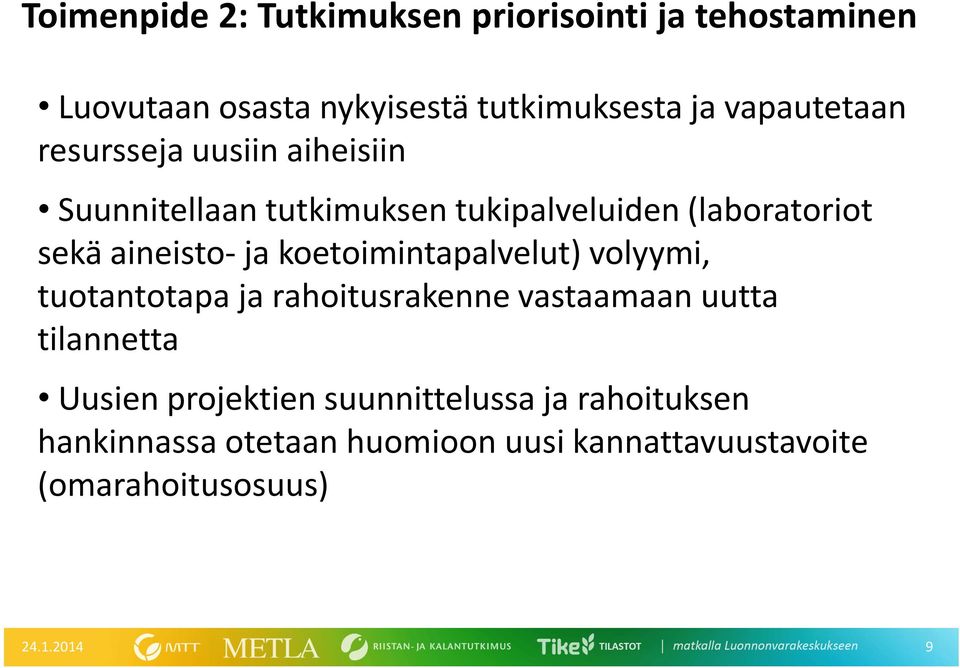 aineisto- ja koetoimintapalvelut) volyymi, tuotantotapa ja rahoitusrakenne vastaamaan uutta tilannetta