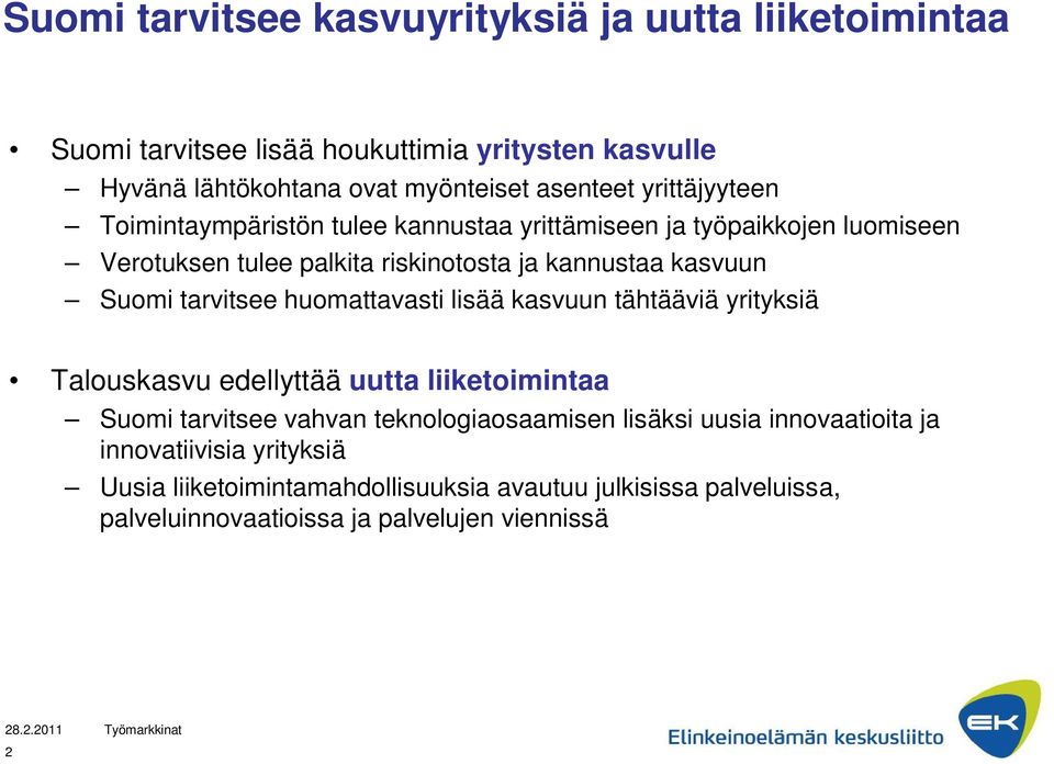 tarvitsee huomattavasti lisää kasvuun tähtääviä yrityksiä Talouskasvu edellyttää uutta liiketoimintaa Suomi tarvitsee vahvan teknologiaosaamisen lisäksi