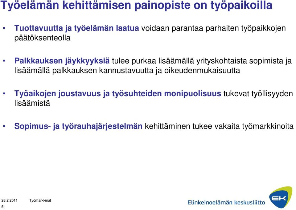 lisäämällä palkkauksen kannustavuutta ja oikeudenmukaisuutta Työaikojen joustavuus ja työsuhteiden