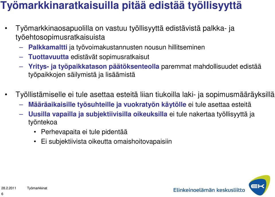 säilymistä ja lisäämistä Työllistämiselle ei tule asettaa esteitä liian tiukoilla laki- ja sopimusmääräyksillä Määräaikaisille työsuhteille ja vuokratyön käytölle ei tule