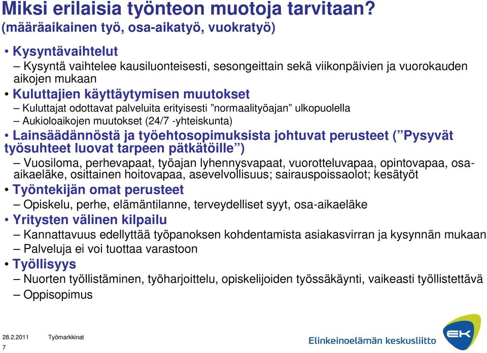 Kuluttajat odottavat palveluita erityisesti normaalityöajan ulkopuolella Aukioloaikojen muutokset (24/7 -yhteiskunta) Lainsäädännöstä ja työehtosopimuksista johtuvat perusteet ( Pysyvät työsuhteet